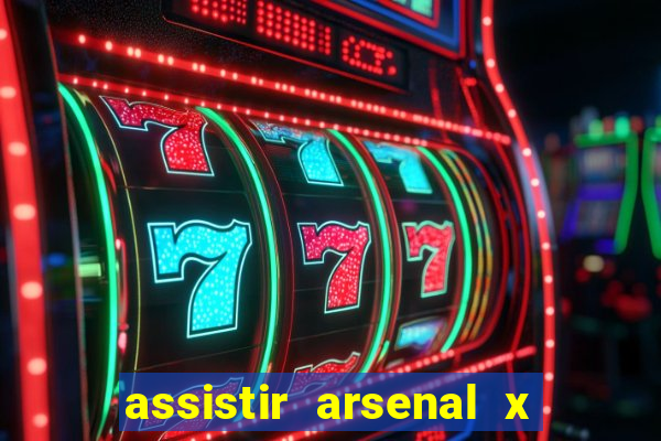 assistir arsenal x barcelona ao vivo hd